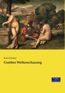 Goethes Weltanschauung di Rudolf Steiner edito da Verlag der Wissenschaften