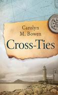 Cross-Ties di Carolyn Bowen edito da Next Chapter