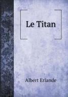 Le Titan di Albert Erlande edito da Book On Demand Ltd.