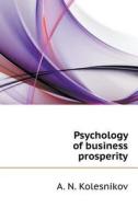 Psychology Of Business Prosperity di A N Kolesnikov edito da Book On Demand Ltd.