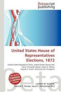 United States House of Representatives Elections, 1872 edito da Betascript Publishing