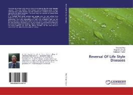 Reversal Of Life Style Diseases di Birendra Roy, Shambhu Singh, Harlokesh Yadav edito da LAP LAMBERT Academic Publishing