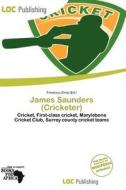 James Saunders (cricketer) edito da Loc Publishing