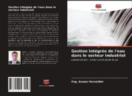 Gestion intégrée de l'eau dans le secteur industriel di Eng. Azzam Hamaideh edito da Editions Notre Savoir