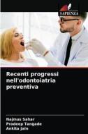 Recenti progressi nell'odontoiatria preventiva di Najmus Sahar, Pradeep Tangade, Ankita Jain edito da Edizioni Sapienza