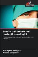 Studio del dolore nei pazienti oncologici di Wellington Rodrigues, Priscila Gonçalves edito da Edizioni Sapienza