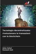 Tecnologia decentralizzata: rivoluzionare le transazioni con le blockchain di Asha Sohal, Ramesh Kait edito da Edizioni Sapienza