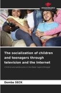 The socialization of children and teenagers through television and the Internet di Demba Seck edito da Our Knowledge Publishing