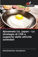 Ajinomoto Co. Japan - La strategia di CSR a supporto delle attività aziendali di Hemaloshinee Vasudevan edito da Edizioni Sapienza