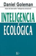 Inteligencia Ecologica = Ecological Intelligence di Daniel P. Goleman edito da EDIT KAIROS