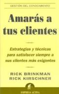 Amarás a tus clientes : estrategias y técnicas para satisfacer siempre a sus clientes más exigentes di Rick Brinkman, Rick Kirschner edito da Empresa Activa