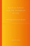 David Du Plessis and the Assemblies of God: The Struggle for the Soul of a Movement di Joshua R. Ziefle edito da BRILL ACADEMIC PUB