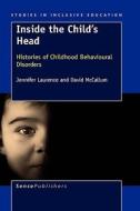 Inside the Child's Head: Histories of Childhood Behavioural Disorders di Jennifer Laurence edito da SENSE PUBL