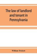 The law of landlord and tenant in Pennsylvania di William Trickett edito da ALPHA ED