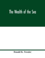 The wealth of the sea di Donald K. Tressler edito da Alpha Editions