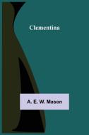 Clementina di A. E. W. Mason edito da Alpha Editions