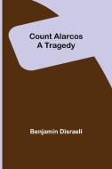 Count Alarcos;  A Tragedy di Benjamin Disraeli edito da Alpha Editions