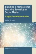 Building a Professional Teaching Identity on Social Media: A Digital Constellation of Selves di Janine S. Davis edito da SENSE PUBL