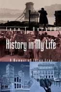 History in My Life: A Memoir of Three Eras di Ivan T. Berend edito da CENTRAL EUROPEAN UNIV PR