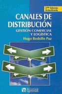 Canales de Distribucion: Gestion Comercial y Logistica di Hugo Rodolfo Paz edito da Lectorum Publications
