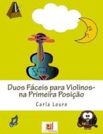 Duos Faceis Para Violinos- Na Primeira Posicao di Carla Louro edito da Arts2science