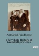 The Whole History of Grandfather's Chair di Nathaniel Hawthorne edito da Culturea