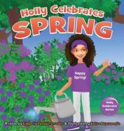 Holly Celebrates Spring di Kimberly Kendall-Drucker edito da Just Write Publications