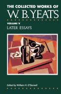 The Collected Works of W.B. Yeats Vol. V: Later Essays di William Butler Yeats edito da MACMILLAN PUB CO