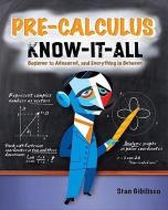 Pre-Calculus Know-It-All di Stan Gibilisco edito da MCGRAW HILL BOOK CO