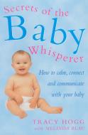 Secrets Of The Baby Whisperer di Melinda Blau, Tracy Hogg edito da Ebury Publishing