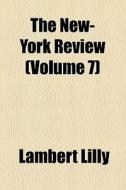 The New-york Review (volume 7) di Lambert Lilly edito da General Books Llc