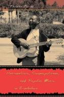 Nationalists, Cosmopolitans & Popular Music in Zimbabwe di Thomas Turino edito da University of Chicago Press