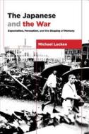 The Japanese and the War - Expectation, Perception, and the Shaping of Memory di Michael Lucken edito da Columbia University Press