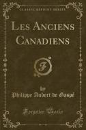 Les Anciens Canadiens (classic Reprint) di Philippe Aubert De Gaspe edito da Forgotten Books