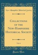 Collections of the New-Hampshire Historical Society, Vol. 6 (Classic Reprint) di New-Hampshire Historical Society edito da Forgotten Books