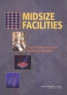 Midsize Facilities: The Infrastructure for Materials Research di National Research Council, Division On Engineering And Physical Sci, Board On Physics And Astronomy edito da NATL ACADEMY PR