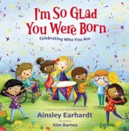 I'm So Glad You Were Born di Ainsley Earhardt edito da Zondervan