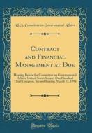 Contract and Financial Management at Doe: Hearing Before the Committee on Governmental Affairs, United States Senate, One Hundred Third Congress, Seco di U. S. Committee on Governmental Affairs edito da Forgotten Books