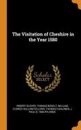 The Visitation Of Cheshire In The Year 1580 di Robert Glover, Thomas Benolt, William Flower edito da Franklin Classics Trade Press