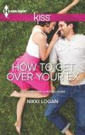 How to Get Over Your Ex di Nikki Logan edito da Harlequin