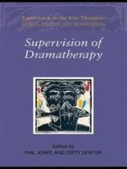 Supervision of Dramatherapy di Phil Jones edito da Routledge