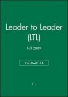 Leader to Leader (LTL), Volume 54, Fall 2009 di Frances Hesselbein edito da Jossey Bass
