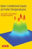 Bose-Condensed Gases at Finite Temperatures di Allan Griffin, Tetsuro Nikuni, Eugene Zaremba edito da Cambridge University Press