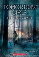 Tomorrow Girls #2: Run for Cover di Eva Gray edito da Scholastic Paperbacks