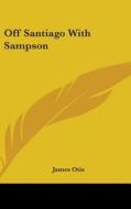 Off Santiago With Sampson di JAMES OTIS edito da Kessinger Publishing