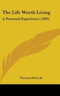 The Life Worth Living: A Personal Experience (1905) di Thomas Dixon, Thomas Dixon Jr edito da Kessinger Publishing