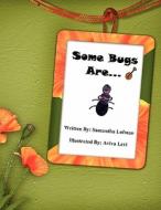 Some Bugs Are... di Samantha Lofman edito da Lulu.com