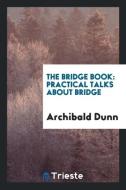 The bridge book di Archibald Dunn edito da Trieste Publishing