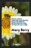 Social Life in England and France di Mary Berry edito da Trieste Publishing
