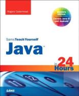 Java In 24 Hours, Sams Teach Yourself (covering Java 8) di Rogers Cadenhead edito da Pearson Education (us)